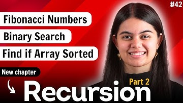 Recursion Part 2 : Fibonacci numbers problem, Binary search problem, Find if array sorted problem