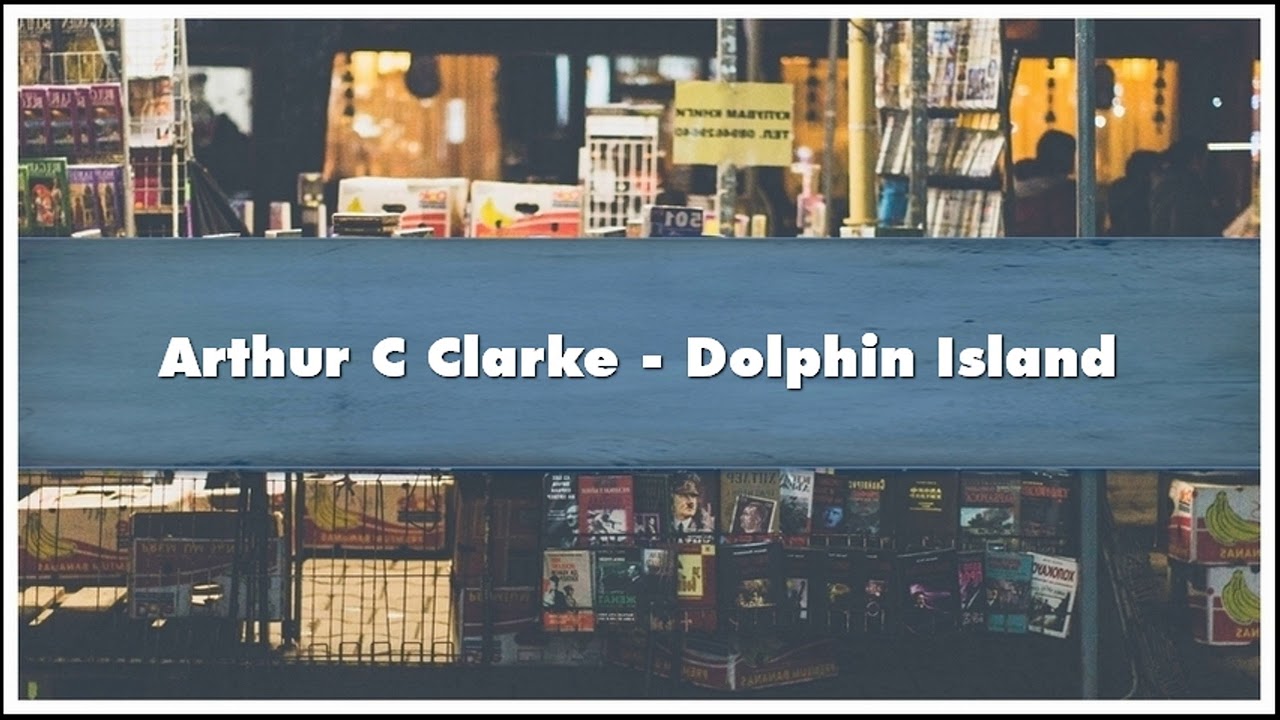 Arthur C Clarke Dolphin Island Audiobook
