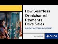 How Seamless Omnichannel Payments Drive Sales