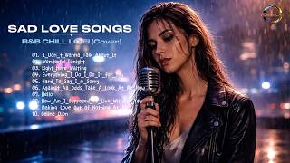 Sad Love Songs That Hit Different 💔 | R\u0026B Chill LOFI Soft Rock Covers (Night Playlist)