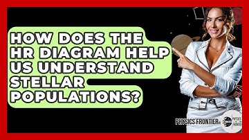 How Does The HR Diagram Help Us Understand Stellar Populations? - Physics Frontier