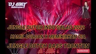 DJ HAMIL DULUAN X MEMIKIRKAN DIA DJ JUNGLE DUTCH FULL BASS TRONTON 2022