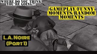 L A  NOIRE (Part 1) Gameplay\/Funny moments\/Random moments