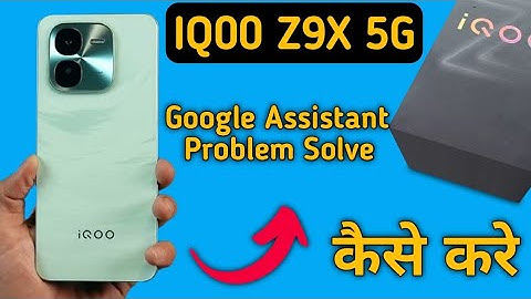 IQOO Z9x Google assistant not working, how to fix Google assistant problem in IQOO Z9x
