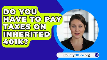 Do You Have To Pay Taxes On Inherited 401K? - CountyOffice.org