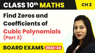 Find Zeros & Coefficients of Cubic Polynomials (Part 3) - Polynomials | Class 10 Maths Ch 2 | CBSE