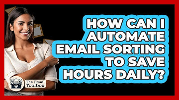 How Can I Automate Email Sorting To Save Hours Daily? - TheEmailToolbox.com