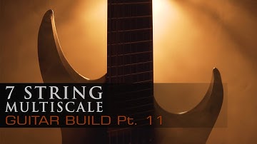 7 String Multiscale - Guitar Build - PART 11 (The Finale)