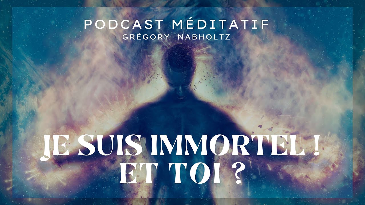 Podcast Méditatif Je suis immortel ! Et toi ? Fais le TEST ! - YouTube
