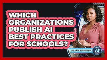 Which Organizations Publish AI Best Practices for Schools?