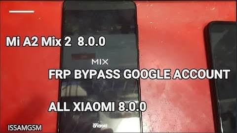 Xiaomi Mi MIX 2 Remove FRP Android 8.0.0 OREO ,Poco F1, Mi MIX 2S, Mi 8, Mi A1, Mi 8 Pro, Mi Max 3
