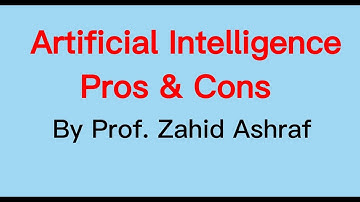 Artificial Intelligence: Pros and Cons | CSS Essay  by Prof Zahid Ashraf