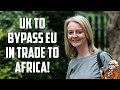 Post Brexit - UK To Bypass EU With Trade To Africa!