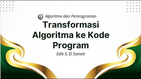 36. Algoritma dan Pemrograman- Transformasi Algoritma ke Kode Program - Informatika Kelas XI