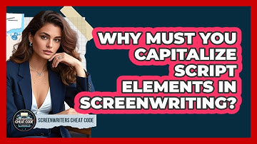 Why Must You Capitalize Script Elements In Screenwriting? - Screenwriter