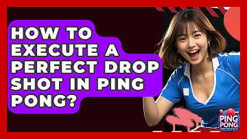 How To Execute A Perfect Drop Shot In Ping Pong? - Ping Pong Prodigy