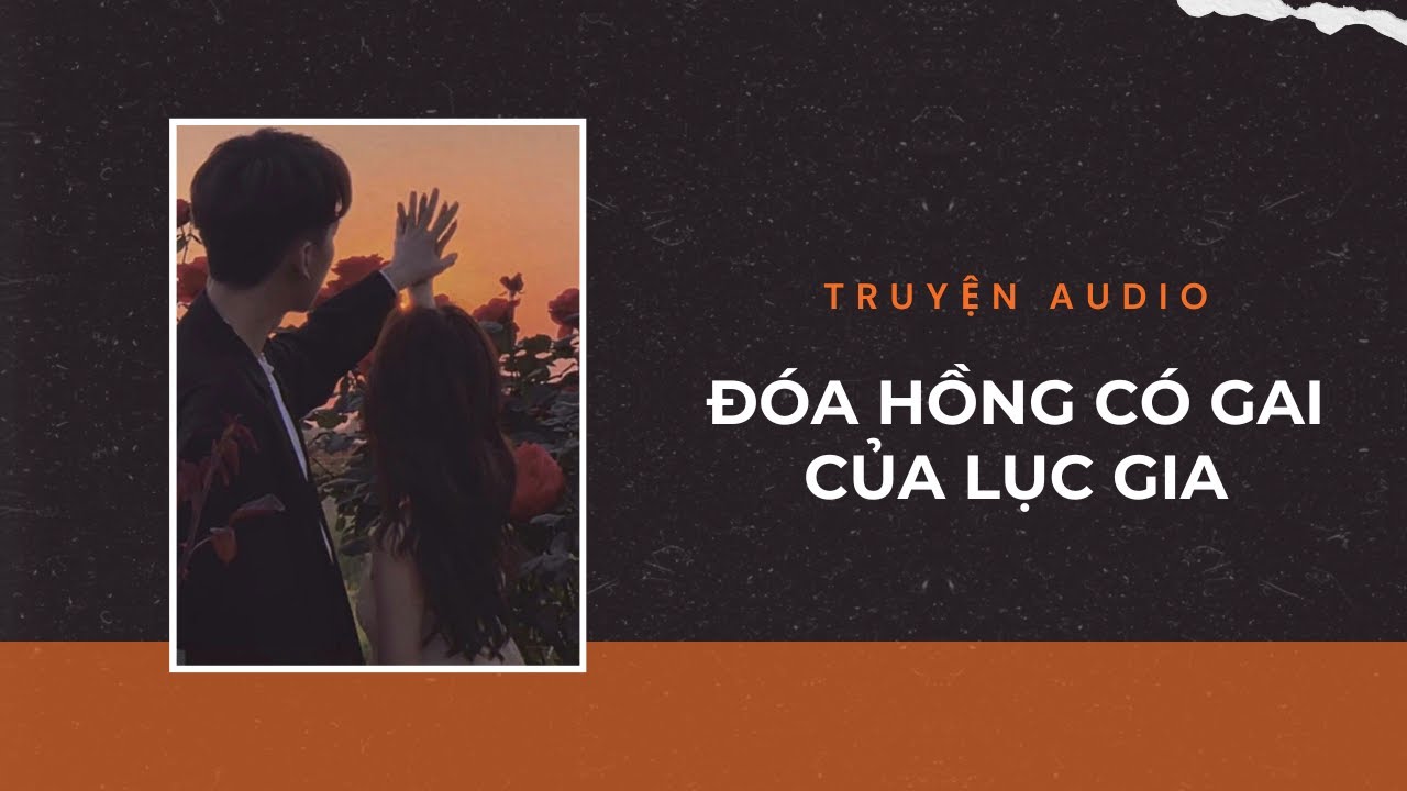 Truyện Audio / Đóa Hồng Có Gai Của Lục Gia | Trần Thiên Minh