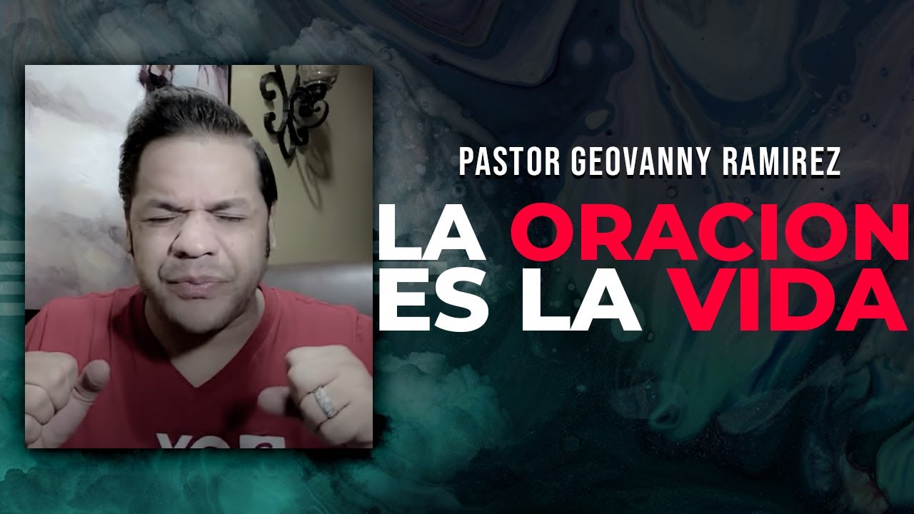 La Oración Es La Vida | Pastor Geovanny Ramirez | Devocional - YouTube