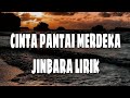 JINBARA - CINTA PANTAI MERDEKA ((LIRIK))