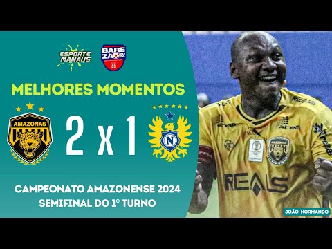 AMAZONAS 2 x 1 NACIONAL | MELHORES MOMENTOS | SEMIFINAL DO BAREZÃO 2024 | 1º TURNO