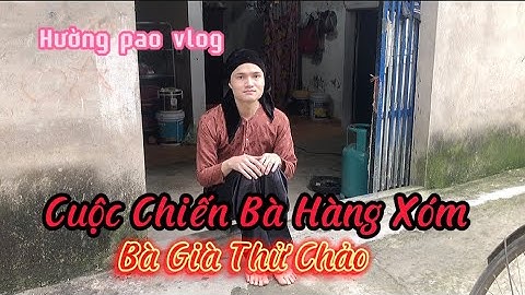 Cuộc Chiến Bà Hàng Xóm /Bà Già Thử Chảo /#Hường pao vlog