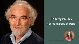 The Fourth Phase of Water: Dr. Jerry Pollack | Dr. Catherine Clinton | Quantum Biology Education