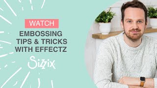 Sizzix: Embossing Tips & Tricks with Sizzix Effectz by Designer Josh