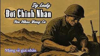 Đời Chinh Nhân | ST: Dy Lady | Yêu Nhạc Vàng Cover | Đường hành quân gió bụi mịt mù