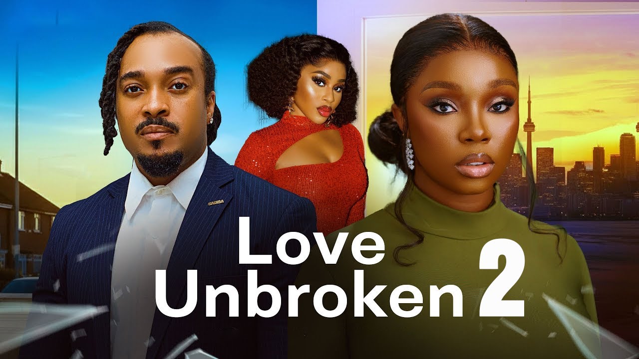 LOVE UNBROKEN PT2 - BAMBAM ADENIBUYAN, BRYAN OKWARA, UGWU AMANDA latest Nigerian movies 2025