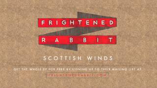 Video thumbnail of "Frightened Rabbit - Scottish Winds"