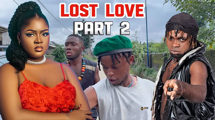 LOST LOVE (PART 2 ) Odogwu, Ada