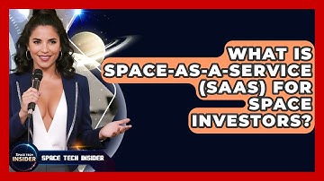 What Is Space-as-a-Service (SaaS) For Space Investors? - Space Tech Insider
