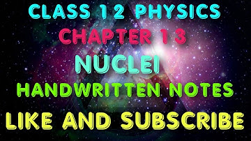 class 12 physics ch 13 nuclei HANDWRITTEN notes