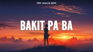 Bakit Pa Ba 🎧 Top OPM Tagalog Love Songs Lyrics