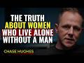 The truth about women who LIVE ALONE without a man | Chase Hughes