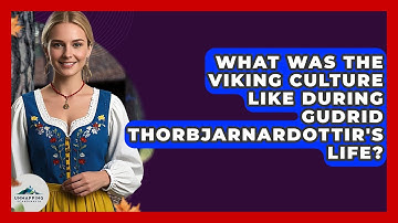What Was The Viking Culture Like During Gudrid Thorbjarnardottir