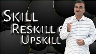 Skill, Reskill & Upskill