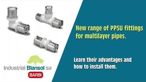 PPSU FITTINGS FOR MULTILAYER PIPES. KNOW THEIR ADVANTAGES AND HOW TO INSTALL THEM - BLANSOL