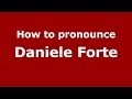 How to pronounce Daniele Forte (Italian/Italy)  - PronounceNames.com