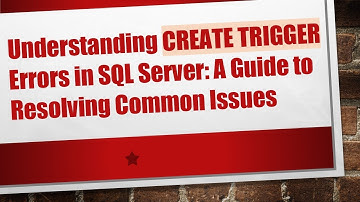 Understanding CREATE TRIGGER Errors in SQL Server: A Guide to Resolving Common Issues