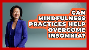 Can Mindfulness Practices Help Overcome Insomnia? - Goodnight Routine Guide