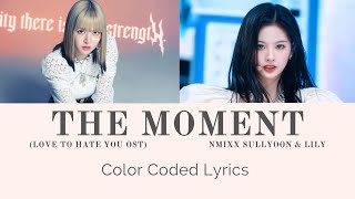 NMIXX LILY & SULLYOON - THE MOMENT (OST for LOVE TO HATE YOU Color coded lyrics)