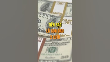 Tiền bạc là con dao 2 lưỡi !