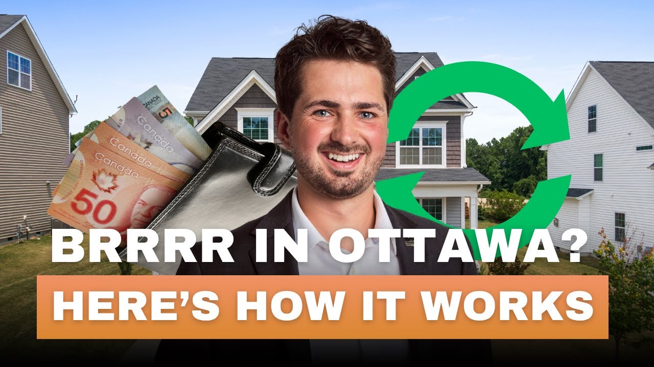 BRRRR Explained in 10 Minutes: Beginner’s Guide to Building Wealth in Ottawa Real Estate