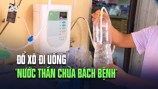 Đổ xô đi uống 'nước thần chữa bách bệnh' | VTV24