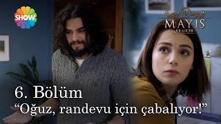 Mayıs Kraliçesi 6. Bölüm | Oğuz, Nehir ile randevu peşinde!