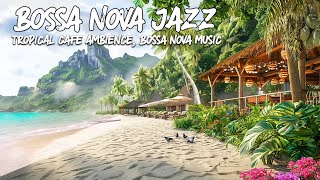 Seaside Cafe Ambience Tropical🌴 Bossa Nova Music, Smooth Jazz BGM, Ocean Wave Sound for Good Mood by Bossa Nova Music 327 views 1 month ago 2 hours, 27 minutes