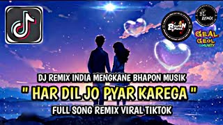 DJ INDIA HAR DIL JO PYAR KAREGA REMIX MENGKANE VIRAL TIKTOK FULL SONG BHAPON MUSIK TERBARU