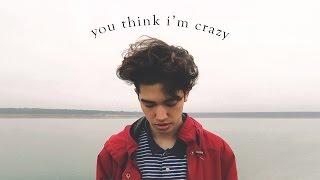 You Think I'm Crazy - Original Song