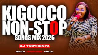 LATEST KIGOOCO NONSTOP MIX | LATEST KIKUYU GOSPEL MIX 2026 | DJ TROY KENYA ft Miriam wamuthungu